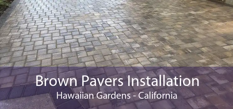 Brown Pavers Installation Hawaiian Gardens - California