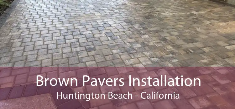 Brown Pavers Installation Huntington Beach - California