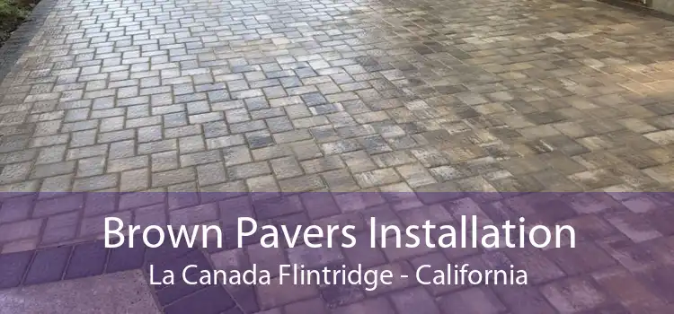 Brown Pavers Installation La Canada Flintridge - California