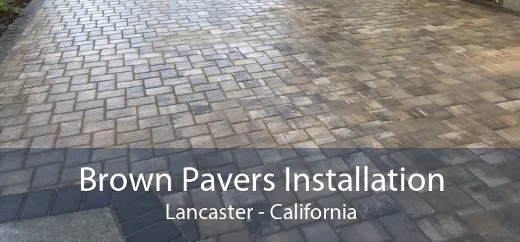 Brown Pavers Installation Lancaster - California