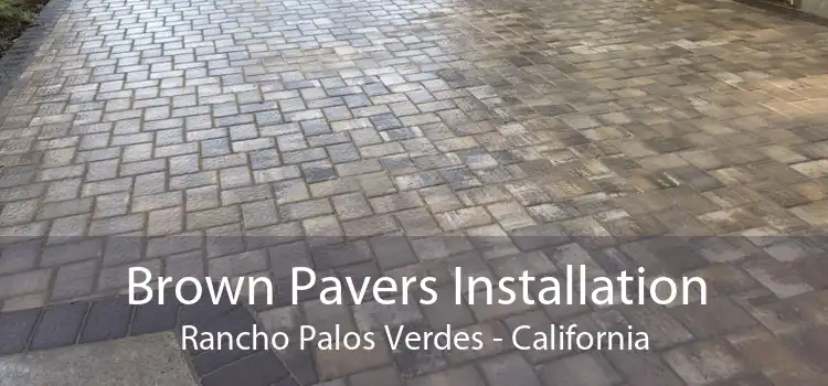 Brown Pavers Installation Rancho Palos Verdes - California