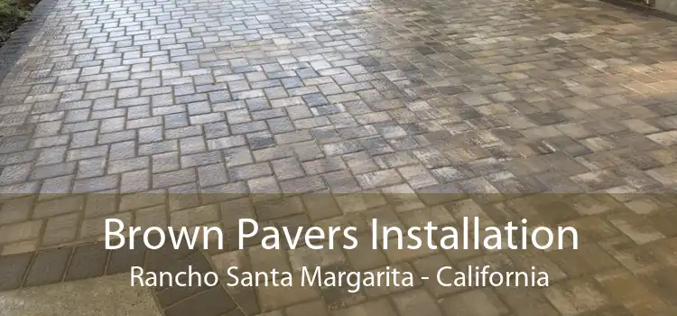 Brown Pavers Installation Rancho Santa Margarita - California