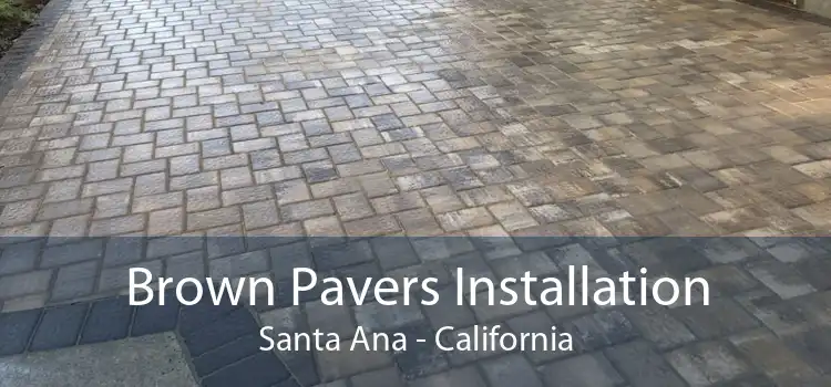 Brown Pavers Installation Santa Ana - California