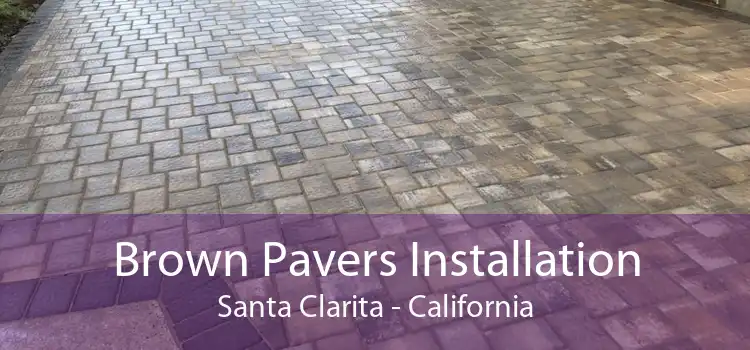 Brown Pavers Installation Santa Clarita - California