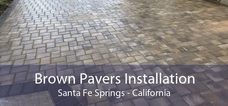 Brown Pavers Installation Santa Fe Springs - California