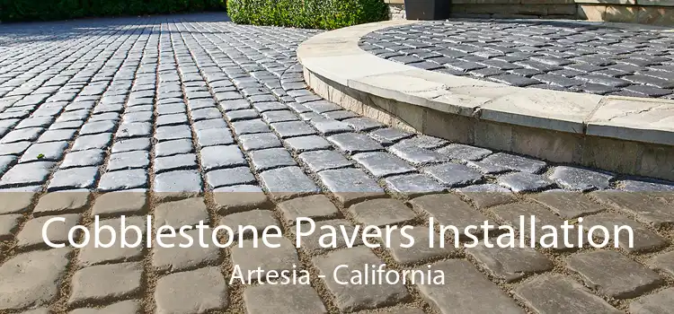 Cobblestone Pavers Installation Artesia - California