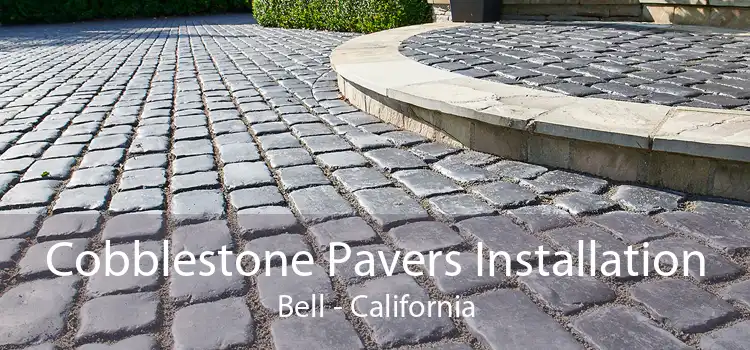 Cobblestone Pavers Installation Bell - California