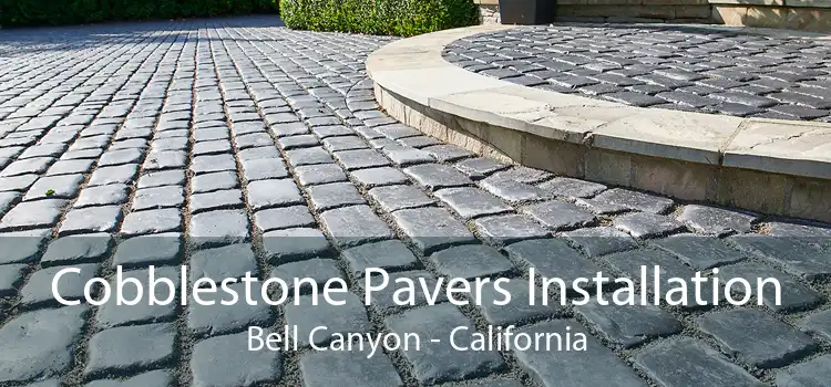 Cobblestone Pavers Installation Bell Canyon - California