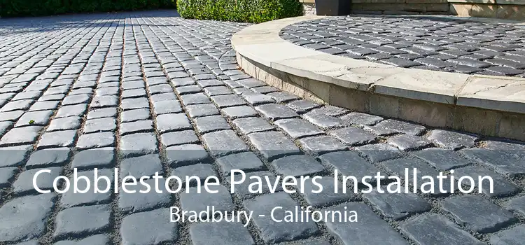 Cobblestone Pavers Installation Bradbury - California