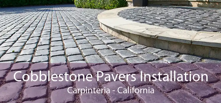 Cobblestone Pavers Installation Carpinteria - California