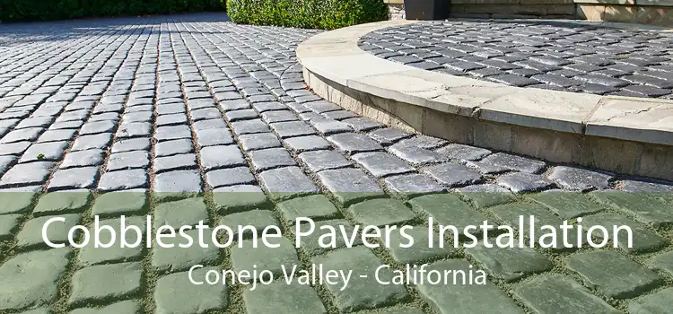 Cobblestone Pavers Installation Conejo Valley - California