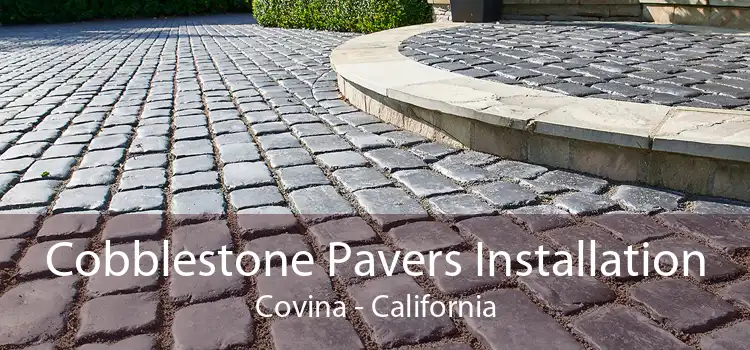 Cobblestone Pavers Installation Covina - California