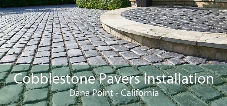 Cobblestone Pavers Installation Dana Point - California