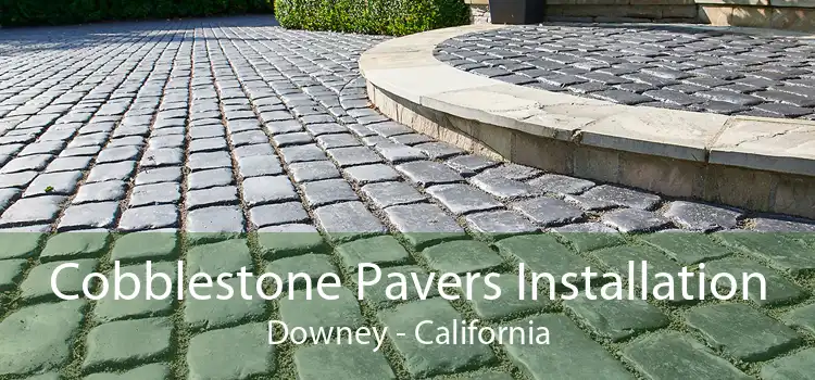 Cobblestone Pavers Installation Downey - California