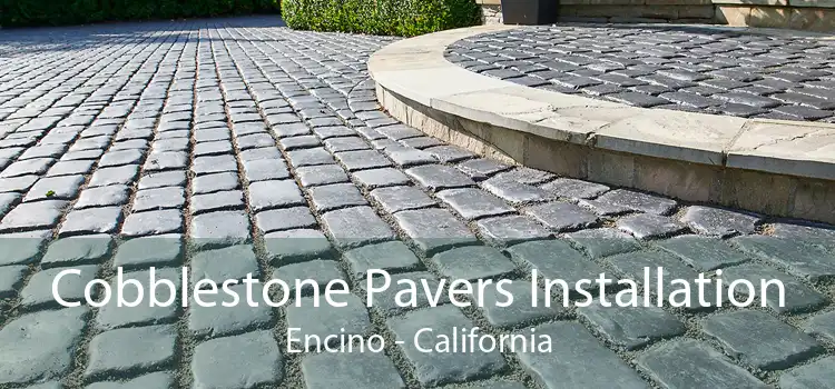 Cobblestone Pavers Installation Encino - California