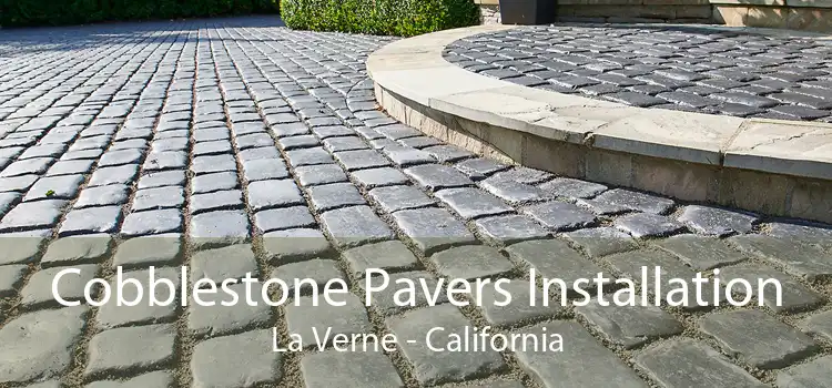 Cobblestone Pavers Installation La Verne - California