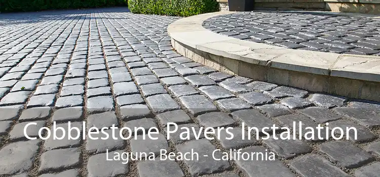 Cobblestone Pavers Installation Laguna Beach - California