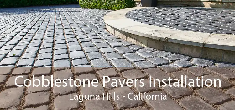 Cobblestone Pavers Installation Laguna Hills - California