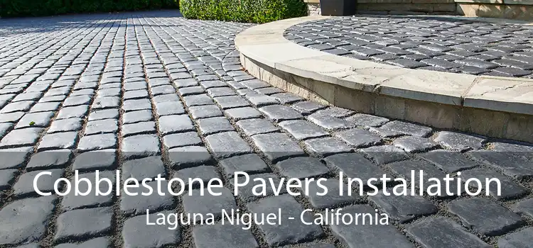 Cobblestone Pavers Installation Laguna Niguel - California