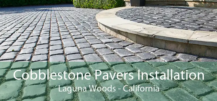 Cobblestone Pavers Installation Laguna Woods - California