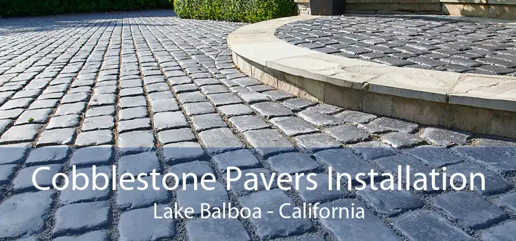 Cobblestone Pavers Installation Lake Balboa - California