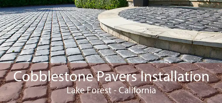 Cobblestone Pavers Installation Lake Forest - California