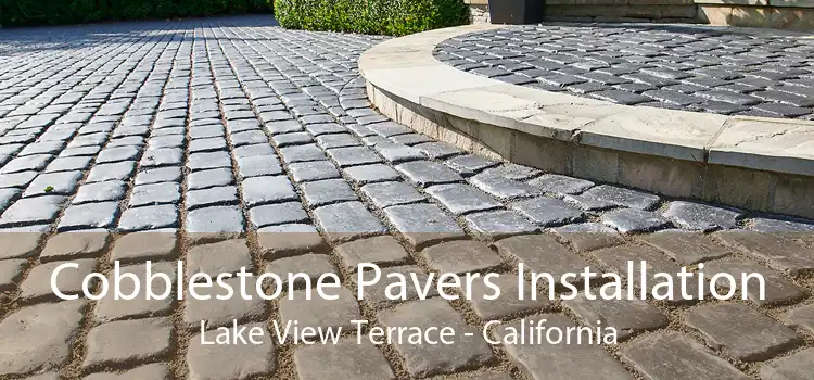 Cobblestone Pavers Installation Lake View Terrace - California