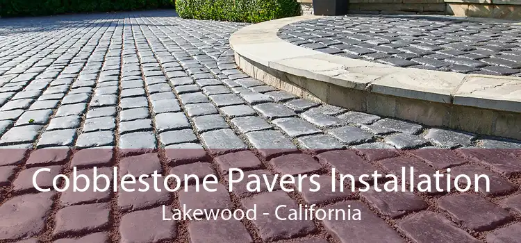 Cobblestone Pavers Installation Lakewood - California