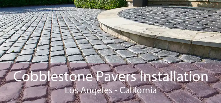 Cobblestone Pavers Installation Los Angeles - California