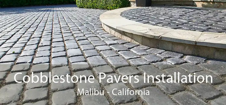 Cobblestone Pavers Installation Malibu - California