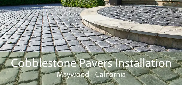 Cobblestone Pavers Installation Maywood - California