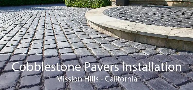 Cobblestone Pavers Installation Mission Hills - California