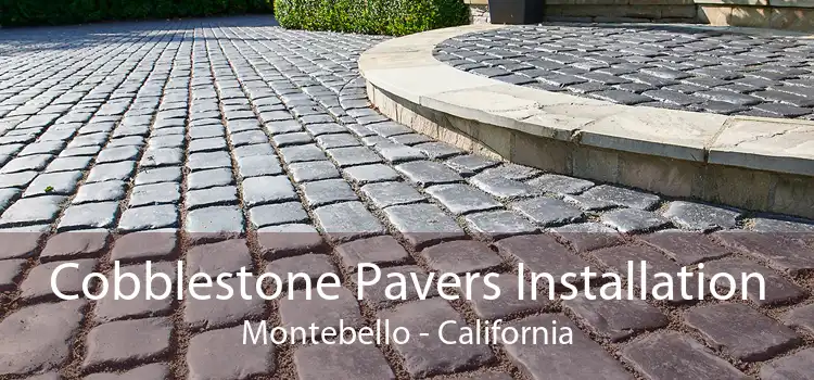 Cobblestone Pavers Installation Montebello - California