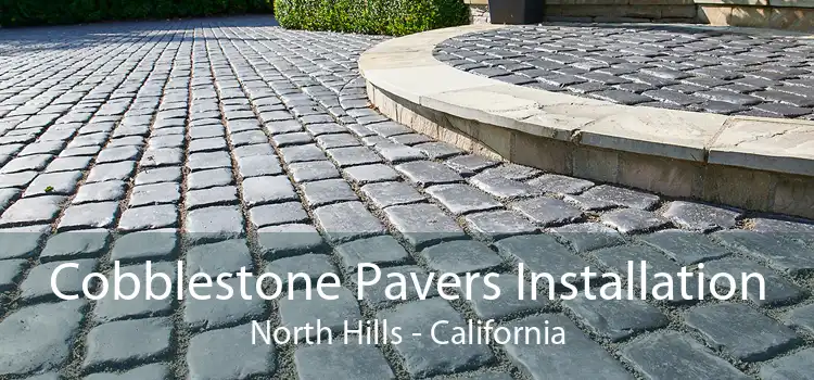 Cobblestone Pavers Installation North Hills - California