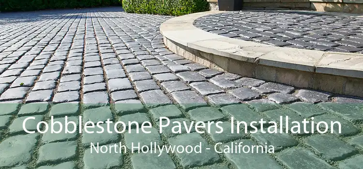 Cobblestone Pavers Installation North Hollywood - California