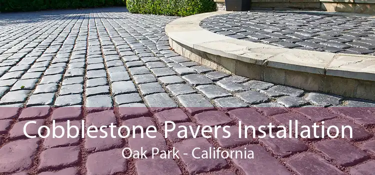 Cobblestone Pavers Installation Oak Park - California