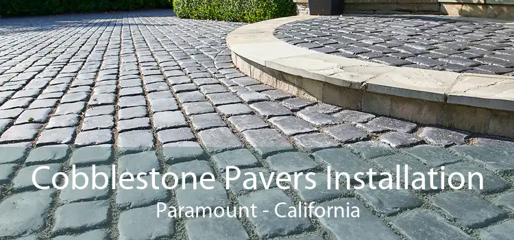 Cobblestone Pavers Installation Paramount - California