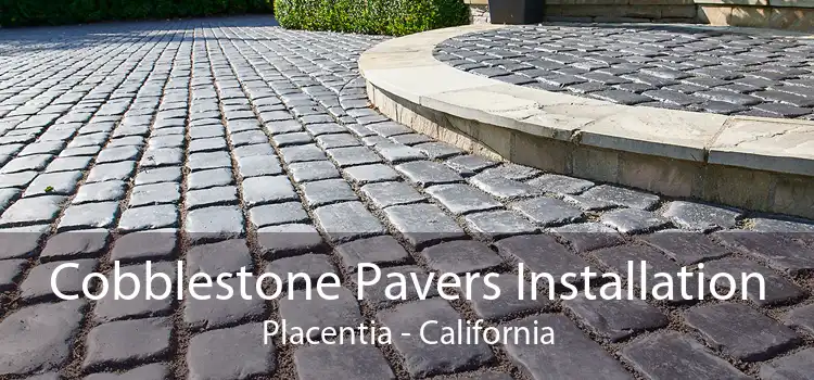 Cobblestone Pavers Installation Placentia - California