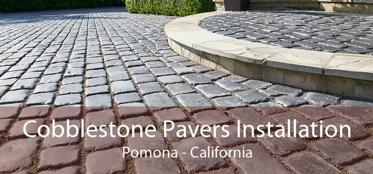 Cobblestone Pavers Installation Pomona - California