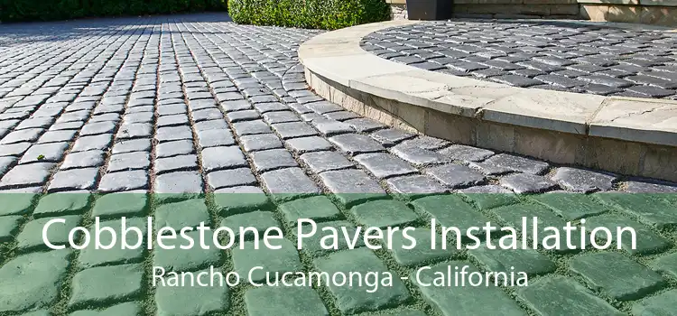 Cobblestone Pavers Installation Rancho Cucamonga - California