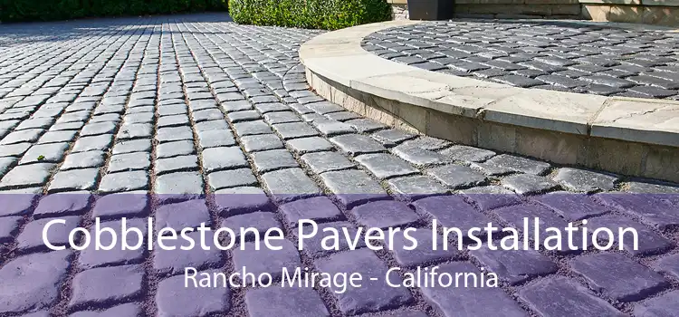 Cobblestone Pavers Installation Rancho Mirage - California