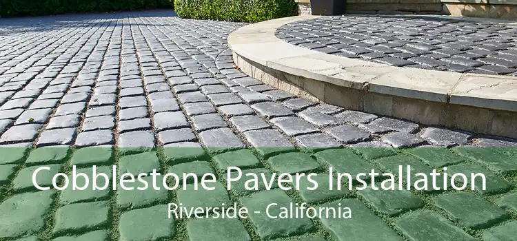 Cobblestone Pavers Installation Riverside - California