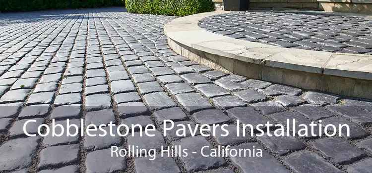 Cobblestone Pavers Installation Rolling Hills - California