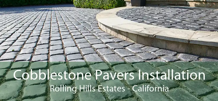 Cobblestone Pavers Installation Rolling Hills Estates - California