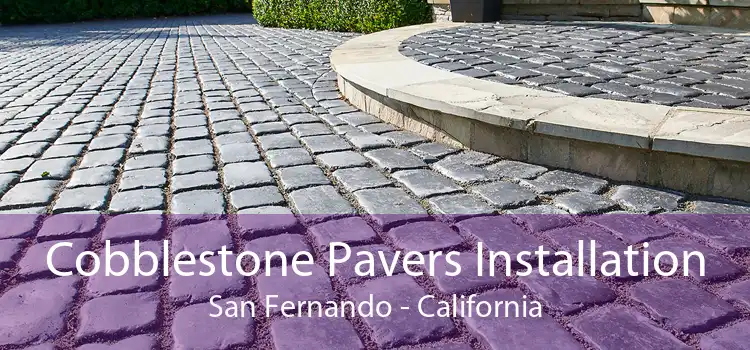 Cobblestone Pavers Installation San Fernando - California