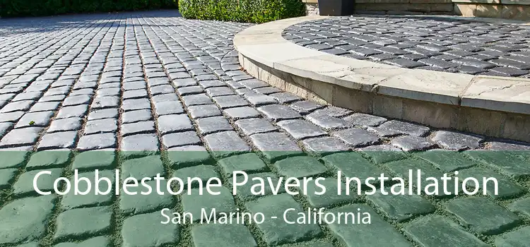 Cobblestone Pavers Installation San Marino - California