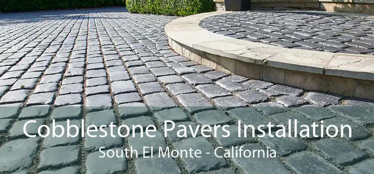 Cobblestone Pavers Installation South El Monte - California