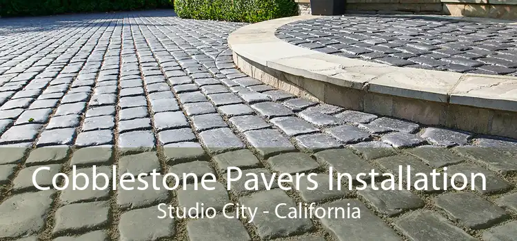 Cobblestone Pavers Installation Studio City - California