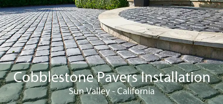 Cobblestone Pavers Installation Sun Valley - California