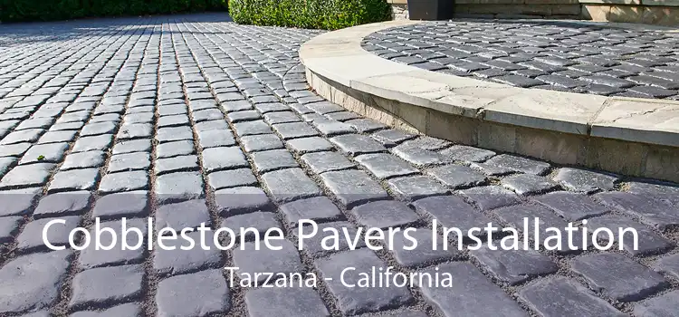 Cobblestone Pavers Installation Tarzana - California